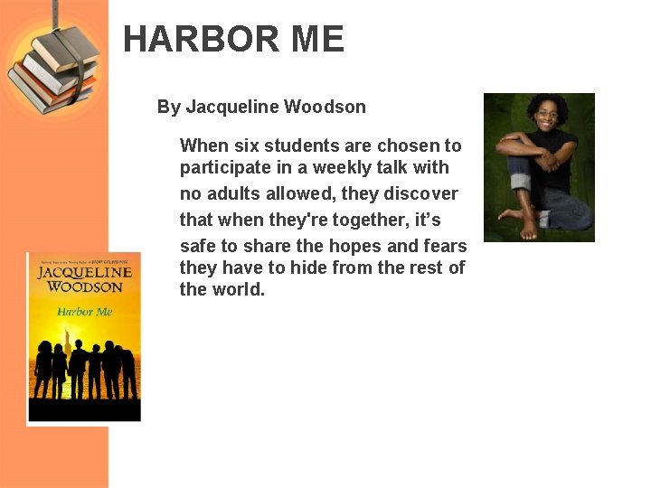 HARBOR ME By Jacqueline Woodson When six students are chosen to participate in a