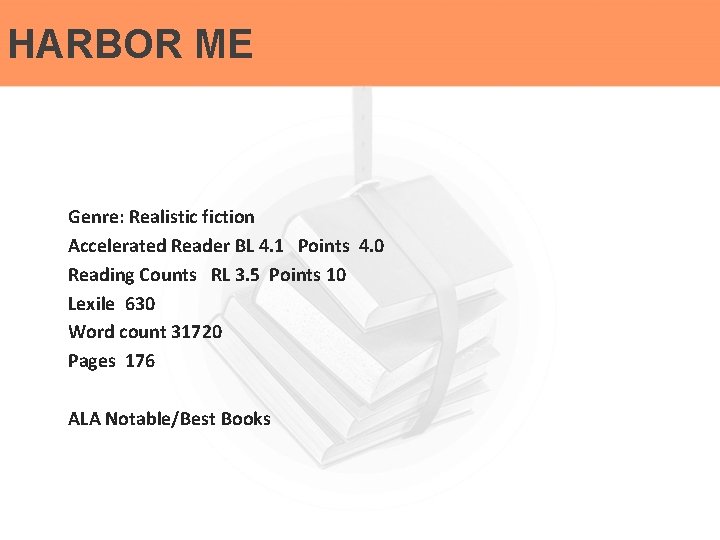 HARBOR ME Genre: Realistic fiction Accelerated Reader BL 4. 1 Points 4. 0 Reading