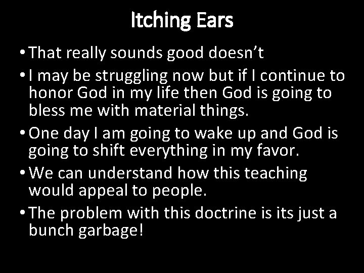 Itching Ears • That really sounds good doesn’t • I may be struggling now