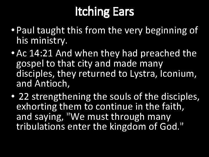 Itching Ears • Paul taught this from the very beginning of his ministry. •