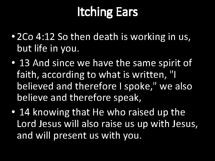Itching Ears • 2 Co 4: 12 So then death is working in us,
