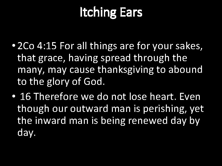 Itching Ears • 2 Co 4: 15 For all things are for your sakes,