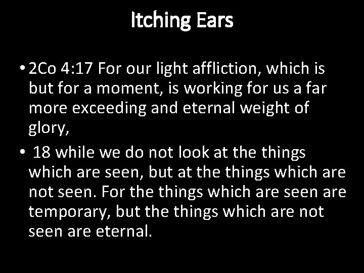 Itching Ears • 2 Co 4: 17 For our light affliction, which is but
