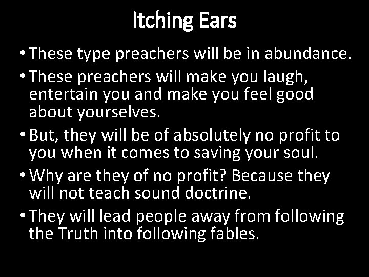 Itching Ears • These type preachers will be in abundance. • These preachers will