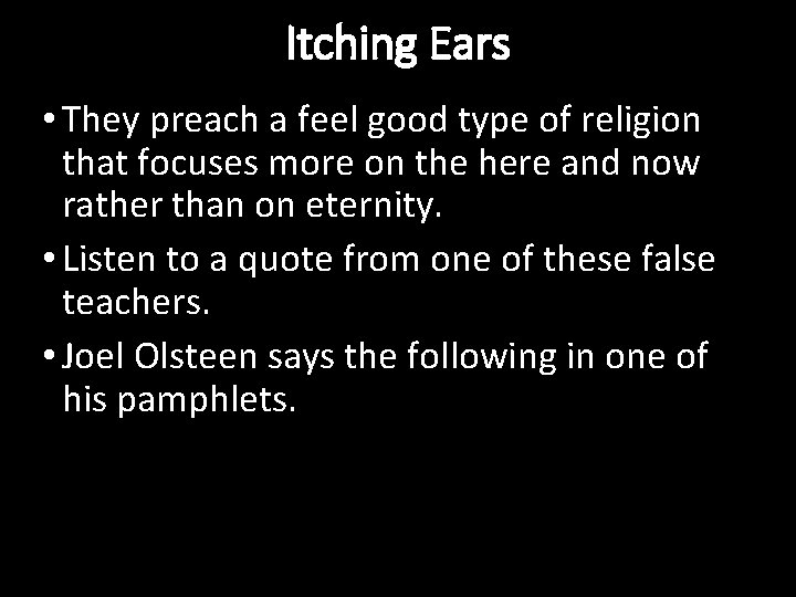 Itching Ears • They preach a feel good type of religion that focuses more