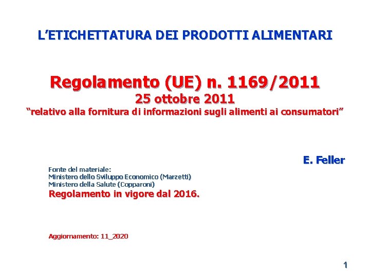 L’ETICHETTATURA DEI PRODOTTI ALIMENTARI Regolamento (UE) n. 1169/2011 25 ottobre 2011 “relativo alla fornitura