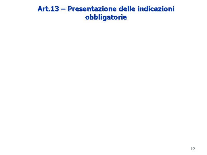 Art. 13 – Presentazione delle indicazioni obbligatorie 12 