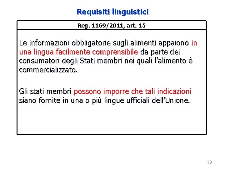 Requisiti linguistici Reg. 1169/2011, art. 15 Le informazioni obbligatorie sugli alimenti appaiono in una