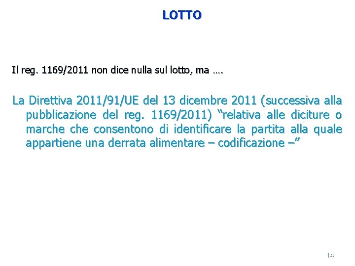 LOTTO Il reg. 1169/2011 non dice nulla sul lotto, ma …. La Direttiva 2011/91/UE