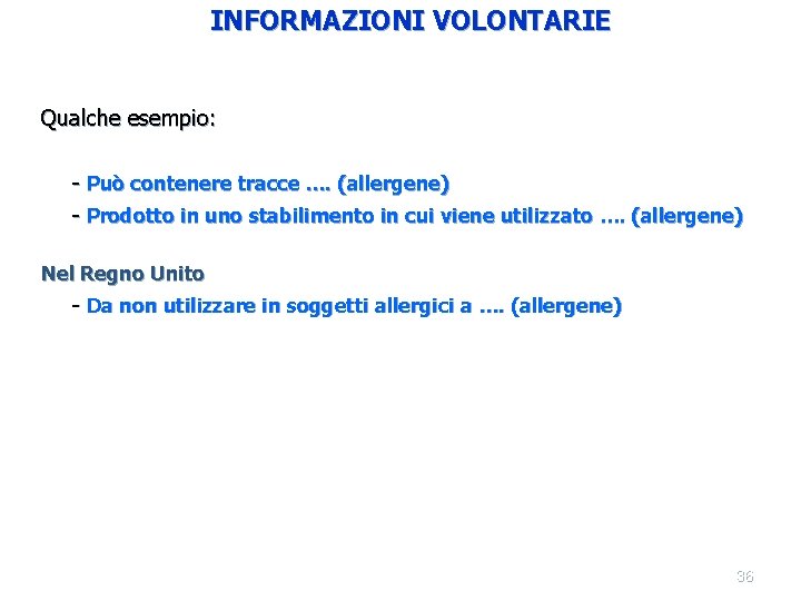 INFORMAZIONI VOLONTARIE Qualche esempio: - Può contenere tracce …. (allergene) - Prodotto in uno