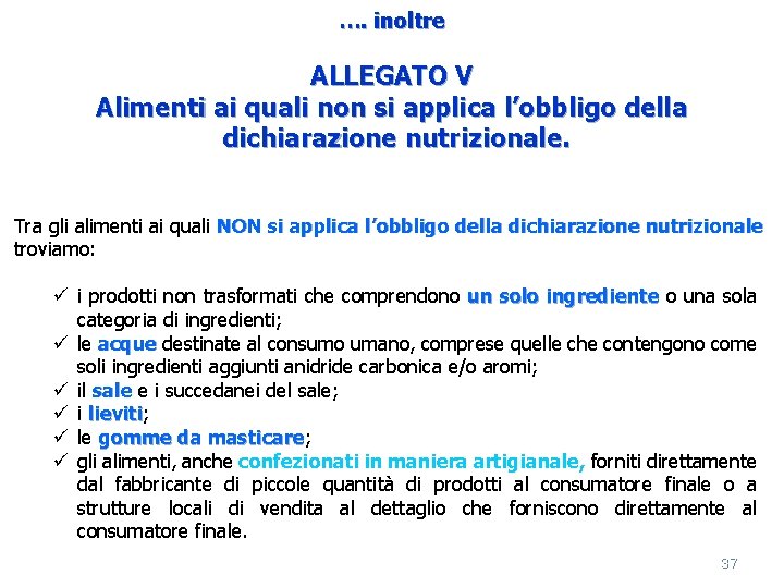 …. inoltre ALLEGATO V Alimenti ai quali non si applica l’obbligo della dichiarazione nutrizionale.