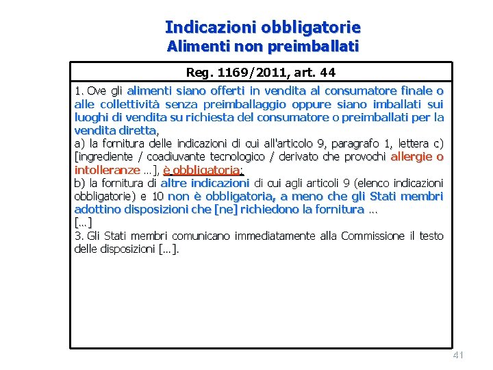 Indicazioni obbligatorie Alimenti non preimballati Reg. 1169/2011, art. 44 1. Ove gli alimenti siano
