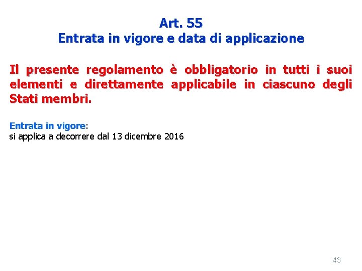 Art. 55 Entrata in vigore e data di applicazione Il presente regolamento è obbligatorio