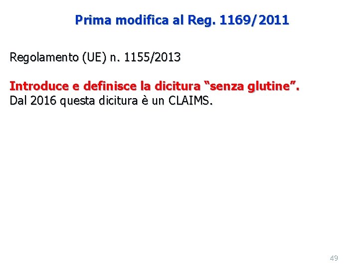 Prima modifica al Reg. 1169/2011 Regolamento (UE) n. 1155/2013 Introduce e definisce la dicitura