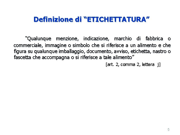 Definizione di “ETICHETTATURA” “Qualunque menzione, indicazione, marchio di fabbrica o commerciale, immagine o simbolo