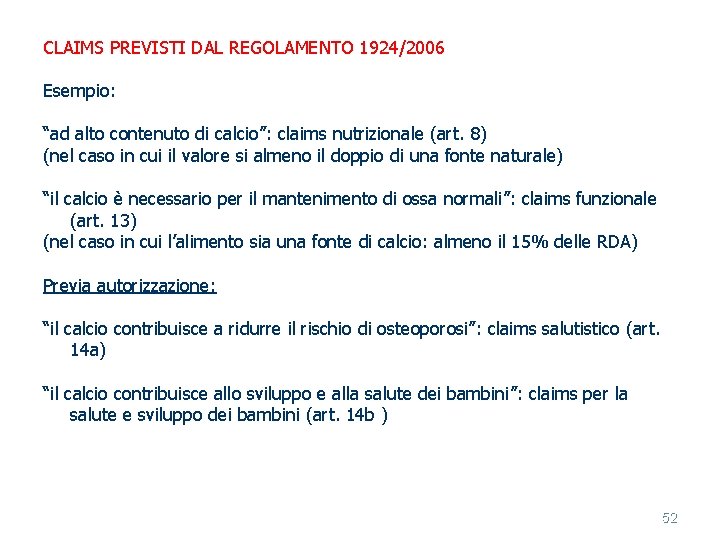CLAIMS PREVISTI DAL REGOLAMENTO 1924/2006 Esempio: “ad alto contenuto di calcio”: claims nutrizionale (art.