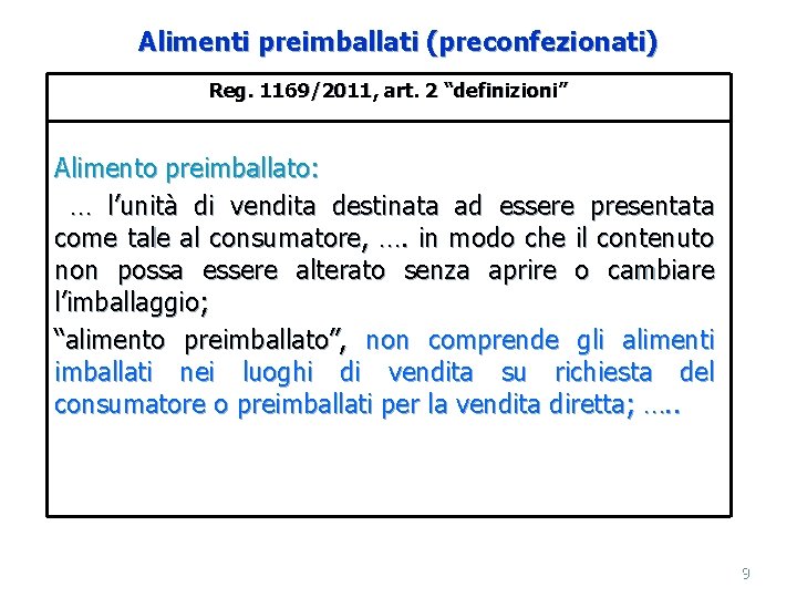 Alimenti preimballati (preconfezionati) Reg. 1169/2011, art. 2 “definizioni” Alimento preimballato: … l’unità di vendita