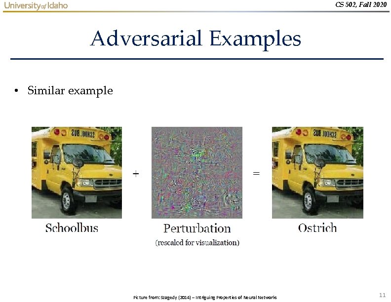 CS 502, Fall 2020 Adversarial Examples • Similar example Picture from: Szagedy (2014) – CS 502, Fall 2020 Adversarial Examples • Similar example Picture from: Szagedy (2014) –