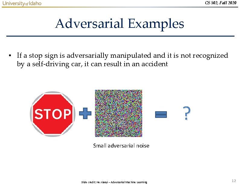 CS 502, Fall 2020 Adversarial Examples • If a stop sign is adversarially manipulated CS 502, Fall 2020 Adversarial Examples • If a stop sign is adversarially manipulated