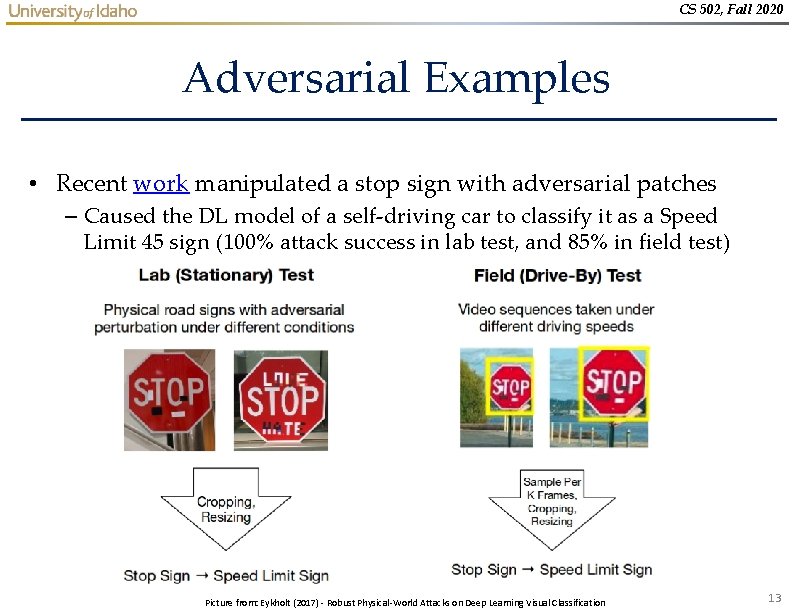 CS 502, Fall 2020 Adversarial Examples • Recent work manipulated a stop sign with CS 502, Fall 2020 Adversarial Examples • Recent work manipulated a stop sign with