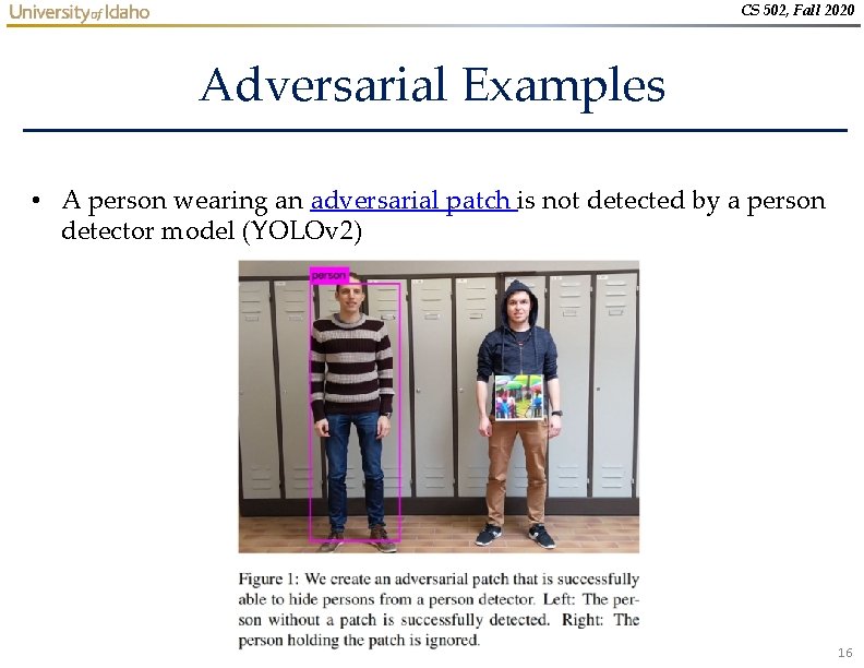 CS 502, Fall 2020 Adversarial Examples • A person wearing an adversarial patch is CS 502, Fall 2020 Adversarial Examples • A person wearing an adversarial patch is