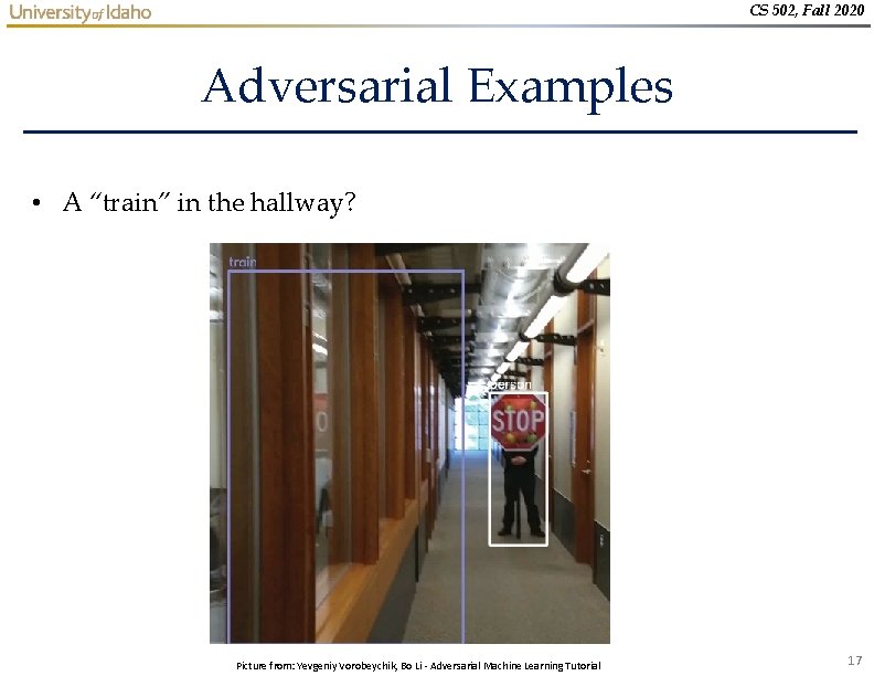 CS 502, Fall 2020 Adversarial Examples • A “train” in the hallway? Picture from: CS 502, Fall 2020 Adversarial Examples • A “train” in the hallway? Picture from: