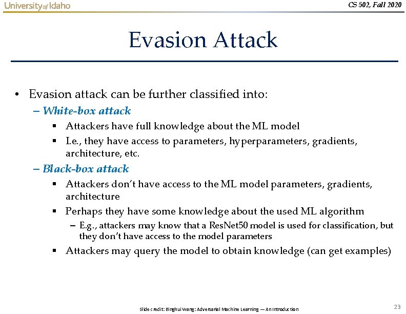 CS 502, Fall 2020 Evasion Attack • Evasion attack can be further classified into: CS 502, Fall 2020 Evasion Attack • Evasion attack can be further classified into:
