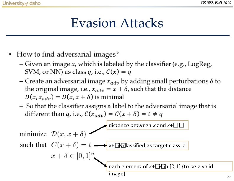 CS 502, Fall 2020 Evasion Attacks • distance between x and x+�� is classified CS 502, Fall 2020 Evasion Attacks • distance between x and x+�� is classified