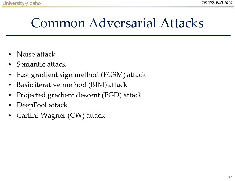 CS 502, Fall 2020 Common Adversarial Attacks • • Noise attack Semantic attack Fast CS 502, Fall 2020 Common Adversarial Attacks • • Noise attack Semantic attack Fast