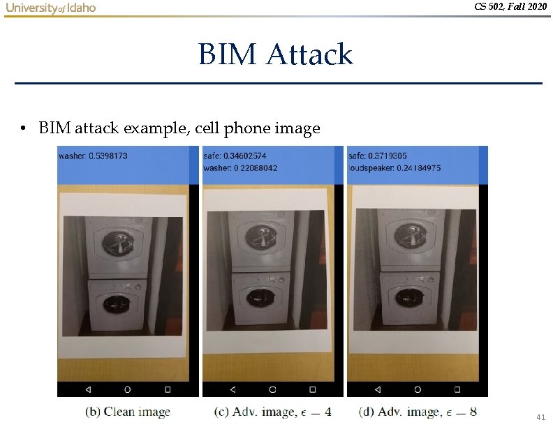 CS 502, Fall 2020 BIM Attack • BIM attack example, cell phone image 41 CS 502, Fall 2020 BIM Attack • BIM attack example, cell phone image 41