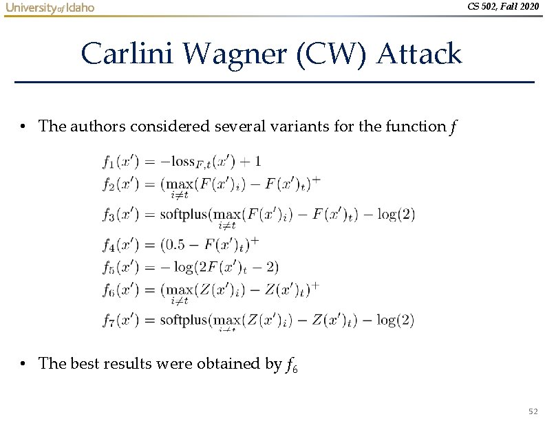 CS 502, Fall 2020 Carlini Wagner (CW) Attack • The authors considered several variants CS 502, Fall 2020 Carlini Wagner (CW) Attack • The authors considered several variants