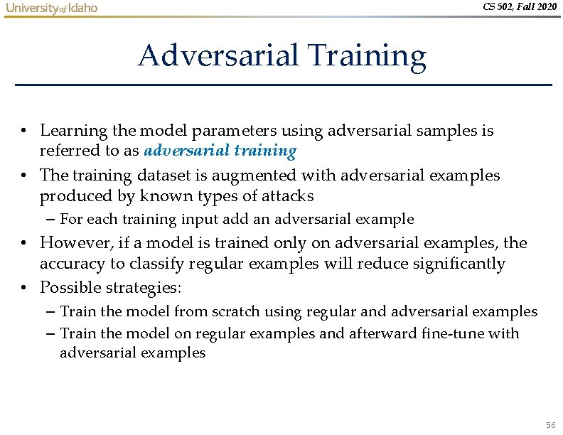 CS 502, Fall 2020 Adversarial Training • Learning the model parameters using adversarial samples CS 502, Fall 2020 Adversarial Training • Learning the model parameters using adversarial samples