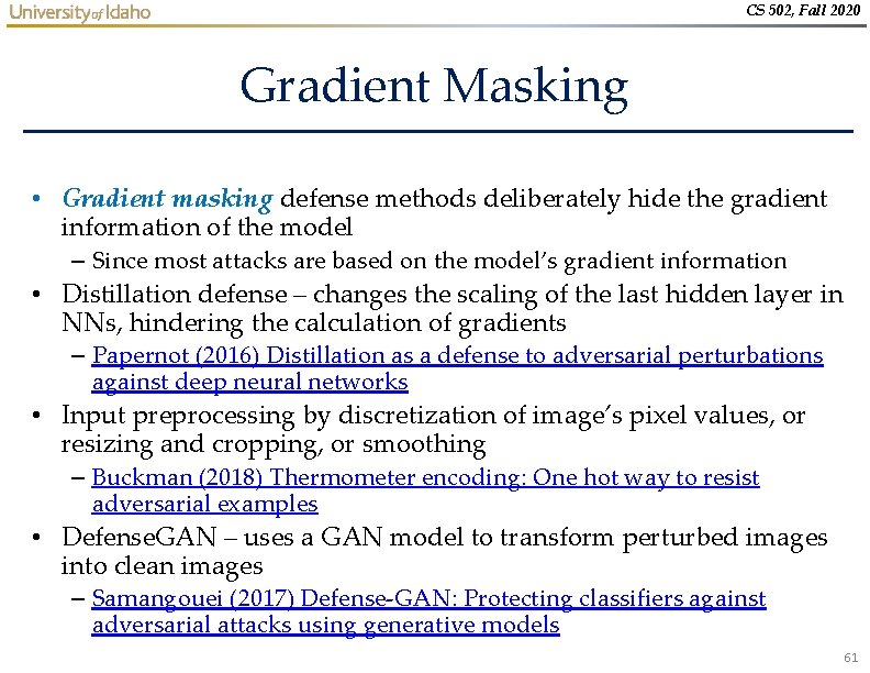 CS 502, Fall 2020 Gradient Masking • Gradient masking defense methods deliberately hide the CS 502, Fall 2020 Gradient Masking • Gradient masking defense methods deliberately hide the