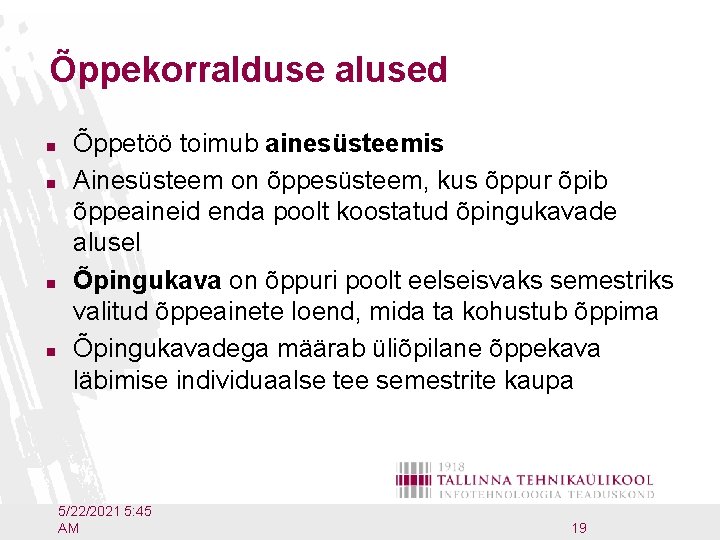 Õppekorralduse alused n n Õppetöö toimub ainesüsteemis Ainesüsteem on õppesüsteem, kus õppur õpib õppeaineid