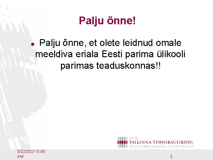 Palju õnne! n Palju õnne, et olete leidnud omale meeldiva eriala Eesti parima ülikooli