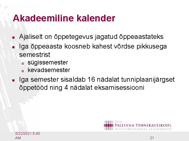 Akadeemiline kalender n n Ajaliselt on õppetegevus jagatud õppeaastateks Iga õppeaasta koosneb kahest võrdse