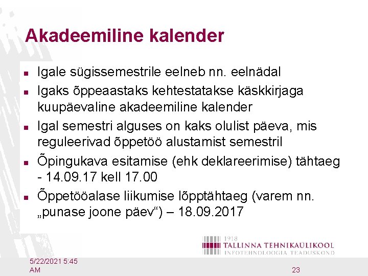 Akadeemiline kalender n n n Igale sügissemestrile eelneb nn. eelnädal Igaks õppeaastaks kehtestatakse käskkirjaga