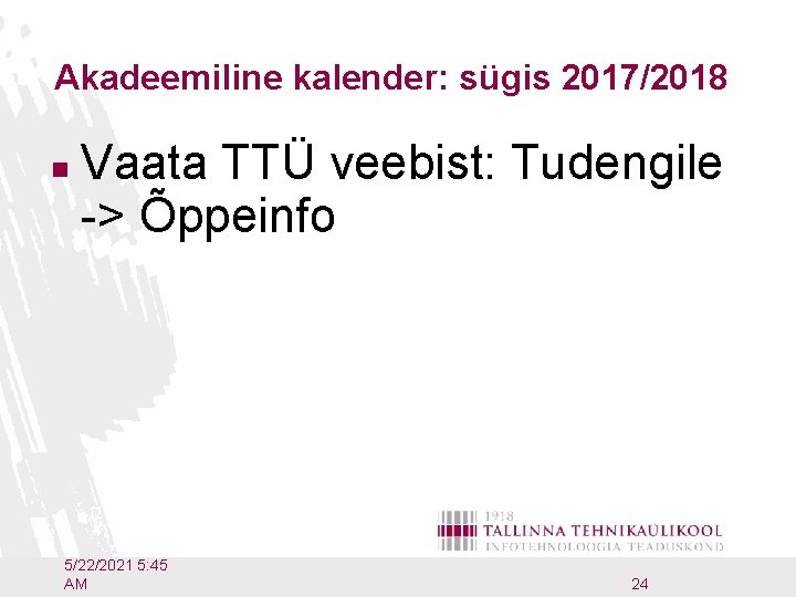 Akadeemiline kalender: sügis 2017/2018 n Vaata TTÜ veebist: Tudengile -> Õppeinfo 5/22/2021 5: 45