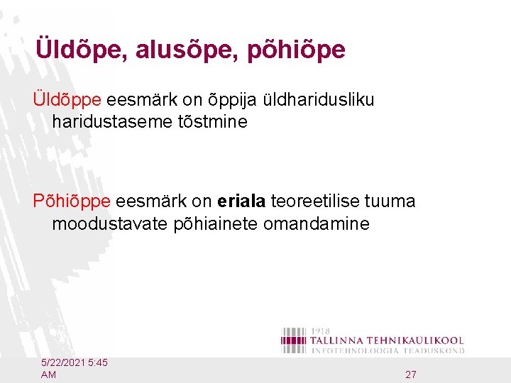 Üldõpe, alusõpe, põhiõpe Üldõppe eesmärk on õppija üldharidusliku haridustaseme tõstmine Põhiõppe eesmärk on eriala