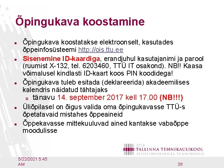 Õpingukava koostamine n n n Õpingukava koostatakse elektroonselt, kasutades õppeinfosüsteemi http: //ois. ttu. ee