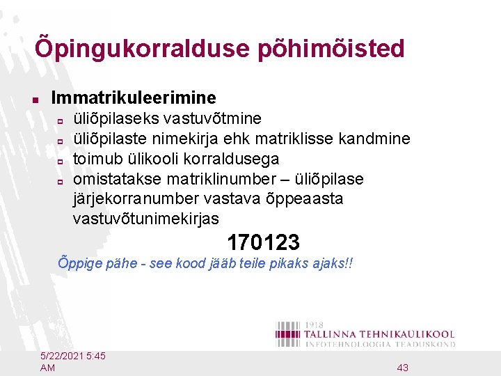 Õpingukorralduse põhimõisted n Immatrikuleerimine p p üliõpilaseks vastuvõtmine üliõpilaste nimekirja ehk matriklisse kandmine toimub