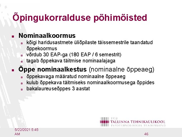 Õpingukorralduse põhimõisted n Nominaalkoormus p p p n kõigi haridusastmete üliõpilaste täissemestrile taandatud õppekoormus