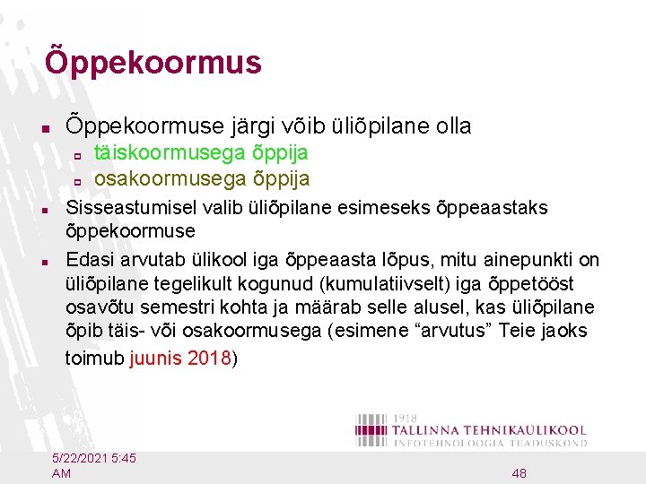 Õppekoormus n Õppekoormuse järgi võib üliõpilane olla p p n n täiskoormusega õppija osakoormusega