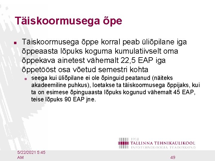 Täiskoormusega õpe n Täiskoormusega õppe korral peab üliõpilane iga õppeaasta lõpuks koguma kumulatiivselt oma