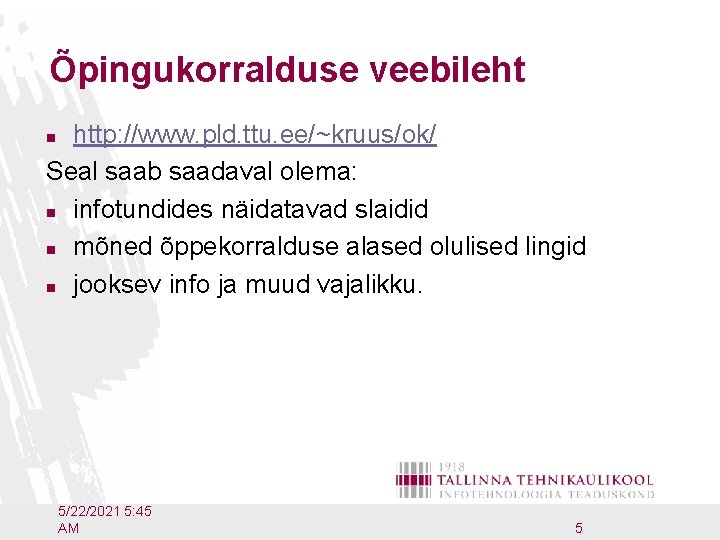 Õpingukorralduse veebileht http: //www. pld. ttu. ee/~kruus/ok/ Seal saab saadaval olema: n infotundides näidatavad