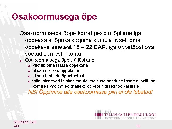 Osakoormusega õpe Osakoormusega õppe korral peab üliõpilane iga õppeaasta lõpuks koguma kumulatiivselt oma õppekava