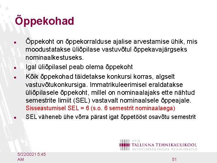 Õppekohad n n Õppekoht on õppekorralduse ajalise arvestamise ühik, mis moodustatakse üliõpilase vastuvõtul õppekavajärgseks