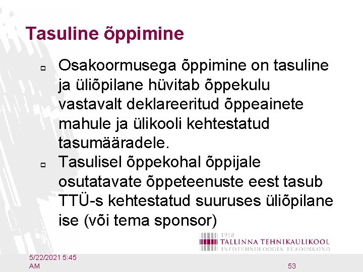 Tasuline õppimine p p Osakoormusega õppimine on tasuline ja üliõpilane hüvitab õppekulu vastavalt deklareeritud