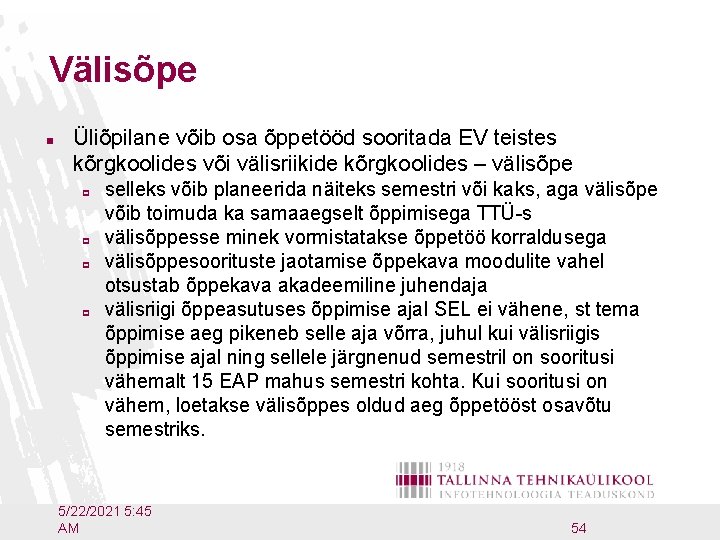 Välisõpe n Üliõpilane võib osa õppetööd sooritada EV teistes kõrgkoolides või välisriikide kõrgkoolides –