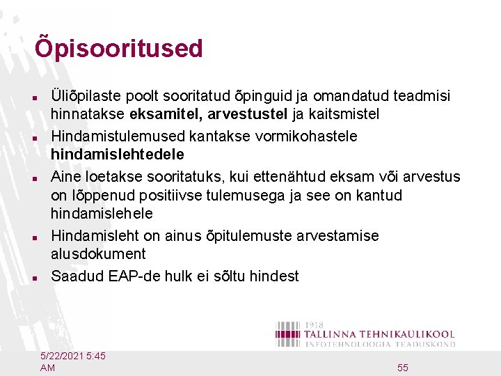 Õpisooritused n n n Üliõpilaste poolt sooritatud õpinguid ja omandatud teadmisi hinnatakse eksamitel, arvestustel